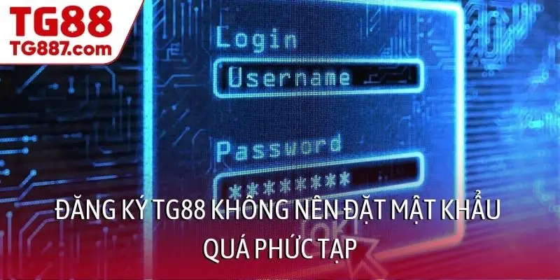 Đăng ký TG88 không nên đặt mật khẩu quá phức tạp