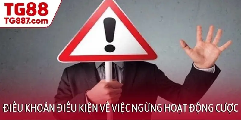 Điều khoản điều kiện về việc ngừng hoạt động cược