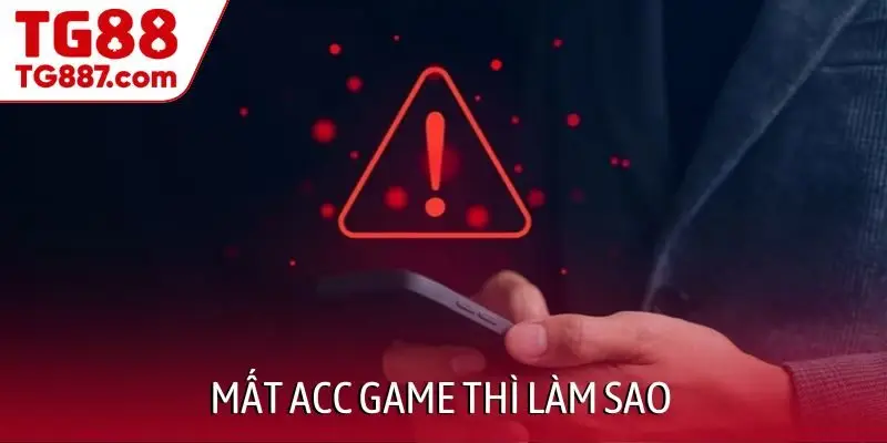 Mất acc game thì làm sao