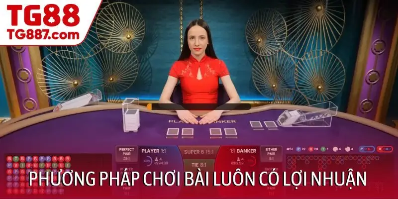Phương pháp chơi bài luôn có lợi nhuận