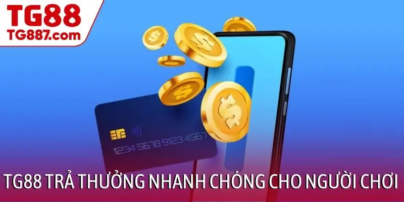 TG88 trả thưởng nhanh chóng cho người chơi